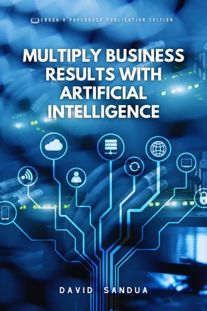 ŷKoboŻҽҥȥ㤨Multiply Business Results With Artificial IntelligenceŻҽҡ[ David Sandua ]פβǤʤ600ߤˤʤޤ
