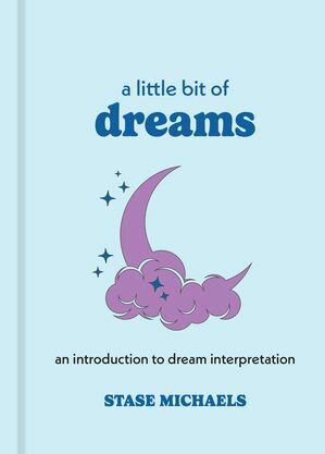 A Little Bit of Dreams An Introduction to Dream Interpretation【電子書籍】[ Stase Michaels ]