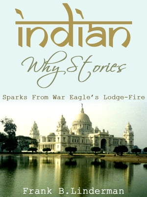 Indian Why Stories Sparks From War Eagle's Lodge-Fire