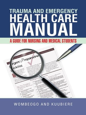 Trauma and Emergency Health Care Manual A Guide for Nursing and Medical Students【電子書籍】 Kuubiere