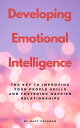 ŷKoboŻҽҥȥ㤨Developing Emotional Intelligence - The Key To Improving Your People Skills And Fostering Happier RelationshipsŻҽҡ[ Macy Goleman ]פβǤʤ350ߤˤʤޤ