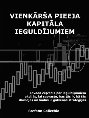 Vienk r a pieeja kapit la ieguld jumiem Ievada ce vedis par ieguld jumiem akcij s, lai saprastu, kas t s ir, k t s darbojas un k das ir galven s strat ijas【電子書籍】 Stefano Calicchio