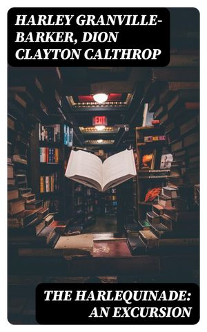 ŷKoboŻҽҥȥ㤨The Harlequinade: An ExcursionŻҽҡ[ Harley Granville-Barker ]פβǤʤ150ߤˤʤޤ