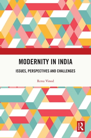 Modernity in India Issues, Perspectives and Challenges