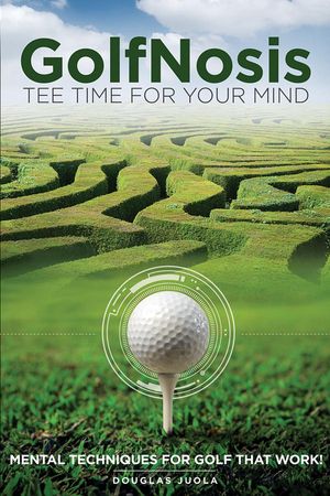 GolfNosis: Tee Time For Your Mind - Mental Techniques For Golf That Work!