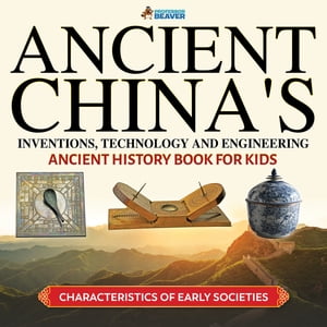 Ancient China's Inventions, Technology and Engineering - Ancient History Books for Kids | Children's Ancient HistoryŻҽҡ[ Professor Beaver ]