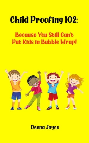 Child Proofing 102: Because You Still Can't Put Kids in Bubble Wrap!