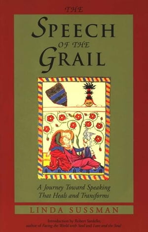 Speech of the Grail A Journey toward Speaking that Heals & Transforms【電子書籍】[ Linda Sussman ]