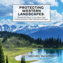 Protecting Western Landscapes Wonderful Places in the West That Conservationists Have Worked to Protect【電子書籍】 Michael McCloskey