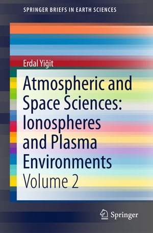 Atmospheric and Space Sciences: Ionospheres and Plasma Environments Volume 2Żҽҡ[ Erdal Yi?it ]