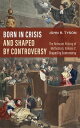 Born in Crisis and Shaped by Controversy, Volume 2 The Relevant History of Methodism: Shaped by Controversy