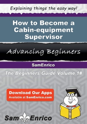 How to Become a Cabin-equipment Supervisor