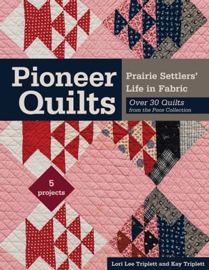 Pioneer Quilts Prairie Settlers' Life in Fabric