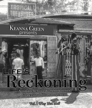 Life's Reckoning - A Comprehensive Workbook Series for Personal Life Management -Volume 1 Why Not Me?【電子書籍】[ Keanna D Green ]