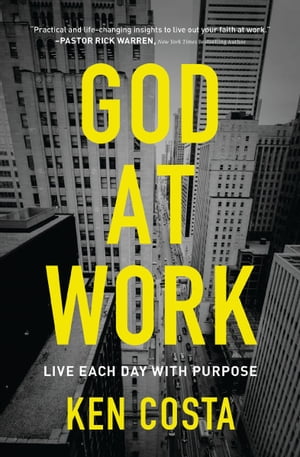 God at Work Live Each Day with Purpose【電子書籍】[ Ken Costa ]