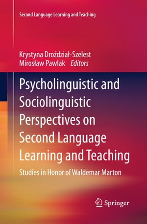 Psycholinguistic and Sociolinguistic Perspectives on Second Language Learning and Teaching Studies in Honor of Waldemar Marton【電子書籍】