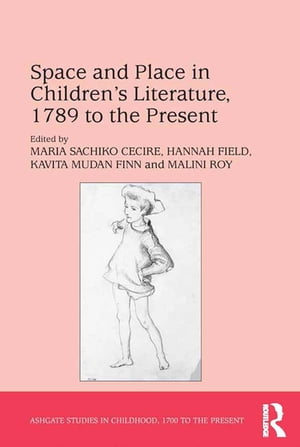 Space and Place in Children�s Literature, 1789 to the Present