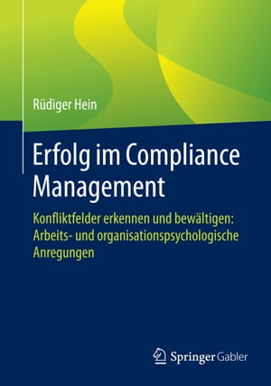 Erfolg im Compliance Management Konfliktfelder erkennen und bew?ltigen: Arbeits- und organisationspsychologische Anregungen