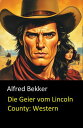 Alfred Bekker schrieb als Neal Chadwick: Die Geier vom Lincoln County Neal Chadwick Western Edition【電子書籍】[ Alfred Bekker ]