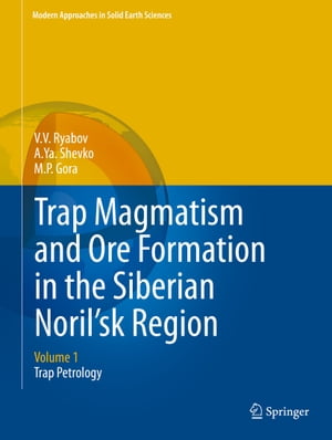 Trap Magmatism and Ore Formation in the Siberian Noril'sk Region Volume 1. Trap Petrology
