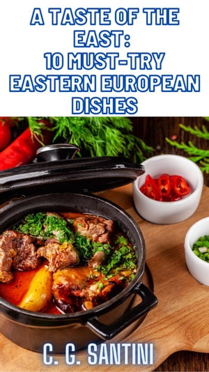 ŷKoboŻҽҥȥ㤨A Taste of the East: 10 Must-Try Eastern European DishesŻҽҡ[ C. G. Santini ]פβǤʤ150ߤˤʤޤ