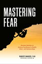 Mastering Fear Harnessing Emotion to Achieve Excellence in Health, Work, and Relationships【電子書籍】 Robert Maurer