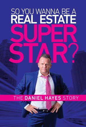 So you wanna be a Real Estate Super Star?【電子書籍】[ Daniel Hayes ]