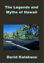 The Legends and Myths of Hawaii【電子書籍】 David Kalakaua