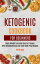Ketogenic Cookbook For Beginners: Rapid Weight Loss and Burn Fat Forever With Mouthwatering Low-Carb Meal Prep Recipes