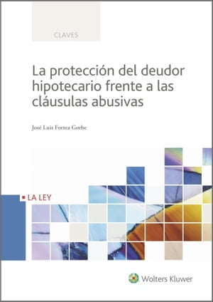 La protección del deudor hipotecario frente a las cláusulas abusivas