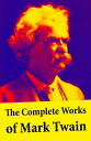 The Complete Works of Mark Twain The Novels, short stories, essays and satires, travel writing, non-fiction, the complete letters, the complete speeches, and the autobiography of Mark Twain Mark Twain【電子書籍】 Mark Twain