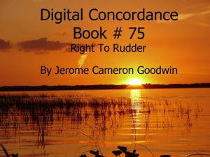 Right To Rudder - Digital Concordance Book 75 The Best Concordance to ? Find Anything In The BibleŻҽҡ[ Jerome Cameron Goodwin ]