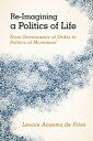 Re-Imagining a Politics of Life From Governance of Order to Politics of Movement【電子書籍】[ Leonie Ansems de Vries ]