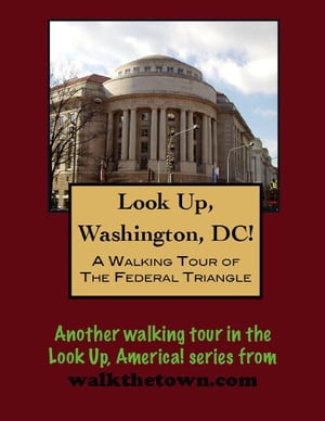 A Walking Tour of the Washington's Federal Triangle【電子書籍】[ Doug Gelbert ]