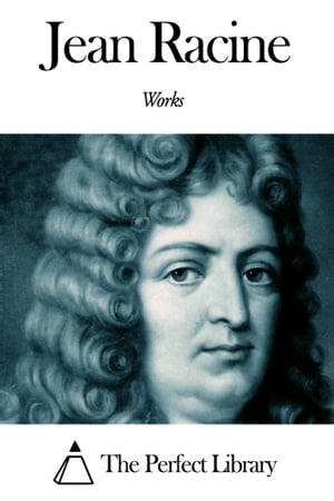 Works of Jean Racine【電子書籍】[ Jean Racine ]