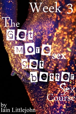 The Get More Sex, Get Better Sex Course: Week 3