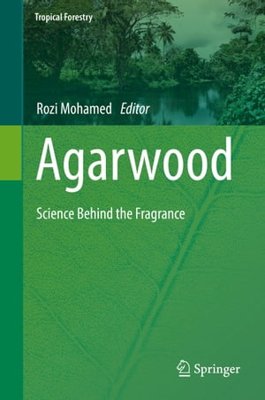 楽天楽天Kobo電子書籍ストアAgarwood Science Behind the Fragrance【電子書籍】