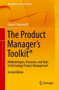 The Product Manager 039 s Toolkit Methodologies, Processes, and Tasks in Technology Product Management【電子書籍】 Gabriel Steinhardt