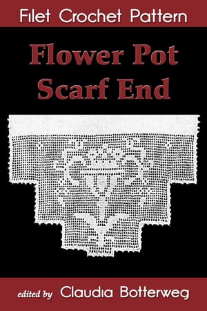 Flower Pot Scarf End Filet Crochet Pattern Compl