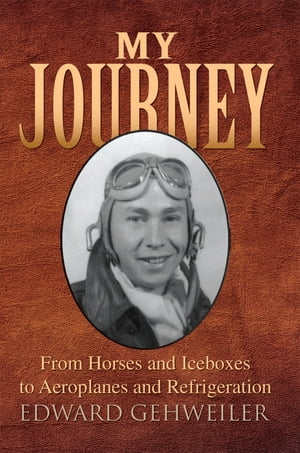 ŷKoboŻҽҥȥ㤨My Journey From Horses and Iceboxes to Areoplanes and RefrigerationŻҽҡ[ Edward Gehweiler ]פβǤʤ1,144ߤˤʤޤ