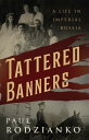 Tattered Banners An Autobiography【電子書籍】 Paul Rodzianko