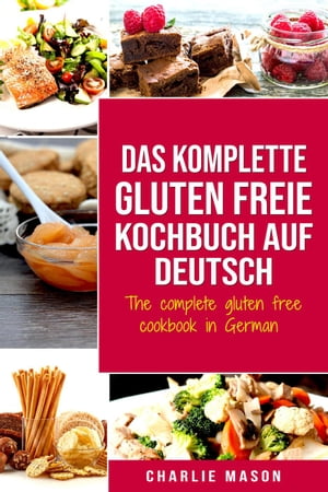 Das komplette gluten freie Kochbuch auf Deutsch/ The complete gluten free cookbook in German