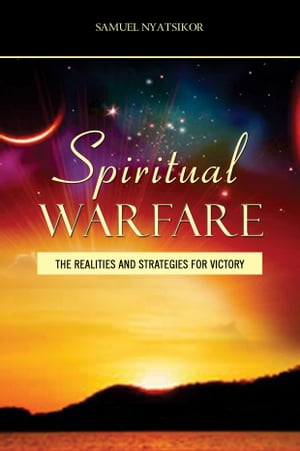 SPIRITUAL WARFARE【電子書籍】[ Samuel Nyatsikor ]