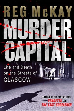 Murder Capital Life and Death on the Streets of Glasgow【電子書籍】 Glenn Lucas