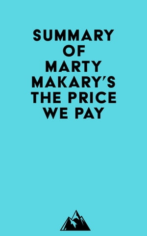 Summary of Marty Makary, MD 039 s The Price We Pay【電子書籍】 Everest Media