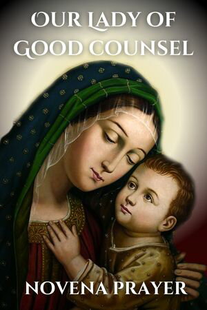 Our Lady of Good counsel novena prayer