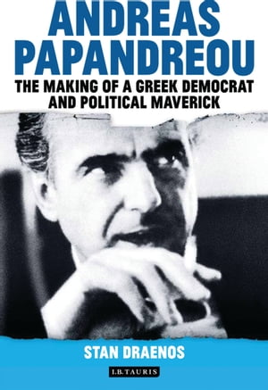 Andreas Papandreou The Making of a Greek Democrat and Political MaverickŻҽҡ[ Stan Draenos ]
