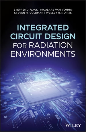 Integrated Circuit Design for Radiation Environments【電子書籍】 Stephen J. Gaul