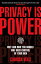 Privacy is Power