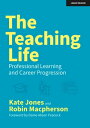 The Teaching Life: Professional Learning and Career Progression【電子書籍】[ Kate Jone...